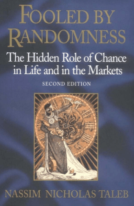 Fooled by Randomness - The Hidden Role of Chance in Life and in the Markets by Nassim Nicholas Taleb