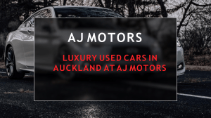 Luxury Used Cars In Auckland At AJ Motors 