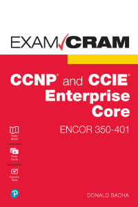 CCNP and CCIE Enterprise Core - ENCOR 350-401 EXAM CRAM