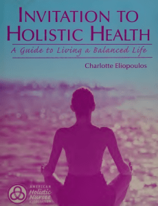Invitation to holistic health  a guide to living a balanced -- Eliopoulos, Charlotte; American Holistic Nurses' Association -- 2004 -- Sudbury, Mass.  -- 9780763745622 -- d0196cbdf7314f734d32ae5ed8ee71c8 -- Anna’s 