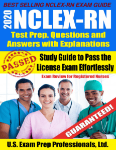 2020 NCLEX-RN Test Prep Questions and Answers with Explanations Study Guide to Pass the License Exam Effortlessly--Exam Review... (U.S. Exam Prep. Professionals, Ltd.) (Z-Library) (2)