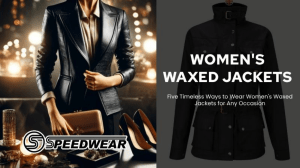 Five Timeless Ways to Wear Women’s Waxed Jackets for Any Occasion