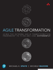 Agile Transformation Using the Integral Agile Transformation Framework™ to Think and Lead Differently (Michael K. Spayd, Michele Madore) (Z-Library)