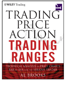 Trading Price Action Trading Ranges  Technical Analysis of Price Charts Bar by Bar for the Serious Trader ( PDFDrive )