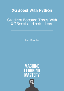 XGBoost with Python Gradient Boosted Trees with XGBoost and scikit-learn by Jason Brownlee