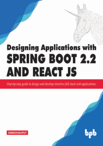 Dinesh Rajput - Designing Applications with Spring Boot 2.2 and React JS  Step-by-step guide to design and develop intuitive full stack web applications-BPB Publications (2019)