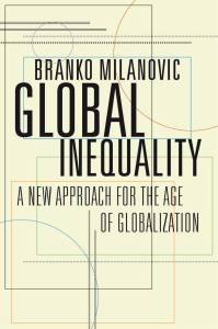 Branko Milanovic - Global Inequality  A New Approach for the Age of Globalization-Belknap Press (2016)