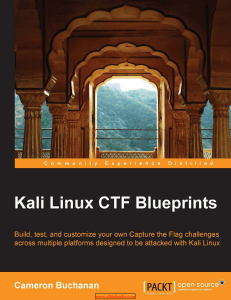 Kali Linux CTF BlueprintsBuild, test, and customize your own Capture the Flag challenges across multiple platforms designed to be attacked with Kali LinuxCameron BuchananBIRMINGHAM - MUMBAIwww.allitebooks.com