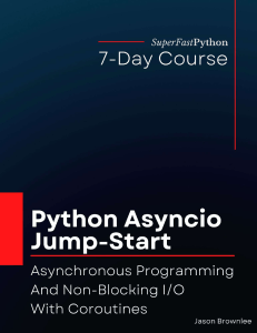 Python Asyncio Jump-Start  Asynchronous Programming And -- Jason Brownlee -- 2022 -- 9788361197621 -- 8eaf81885f8cab20544b3979a495b9a6 -- Anna’s Archive