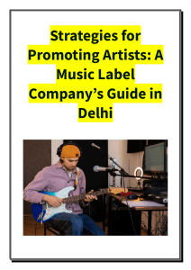 Strategies for Promoting Artists - A Music Label Company’s Guide in Delhi