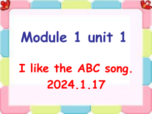Module 1 Unit 1 I like the ABC song 2024.1.17