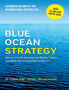 Blue Ocean Strategy, Expanded Edition How to Create Uncontested Market Space and Make the Competition Irrelevant (W. Chan Kim, Renée A. Mauborgne) (z-lib.org).epub