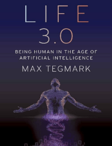 Life 3.0-Being Human in the Age of Artificial Intelligence