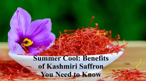 Summer Cool: Benefits of Kashmiri Saffron You Need to Know