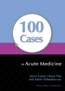 100 Cases in Acute Medicine - Kerry Lane, Henry Fok 2012