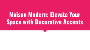 Maison Modern  Elevate Your Space with Decorative Accents