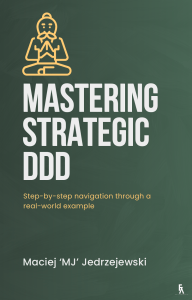 Mastering Strategic Domain-Driven Design - Maciej Jedrzejewski