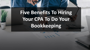 Five Benefits of Hiring a CPA to Do Your Bookkeeping