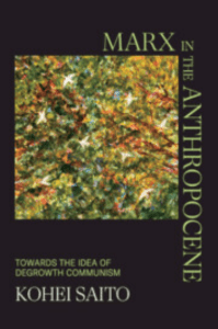 Kohei Saito - Marx in the Anthropocene  Towards the Idea of Degrowth Communism-Cambridge University Press (2023)