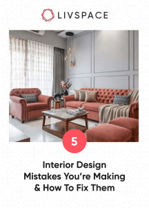 5 Things You Are Doing Wrong With Your Home Interiors