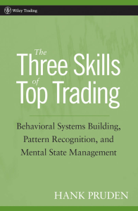 Hank Pruden - The Three Skills of Top Trading  Behavioral Systems Building, Pattern Recognition, and Mental State Management 