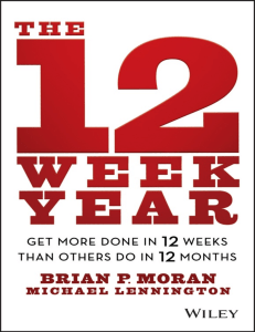 The 12 Week Year -- Brian P  Moran & Michael Lennington -- 2013 -- Wiley -- 9785176993578 -- 7606451fb53fce69d88cb678fd6976c1 -- Anna’s Archive
