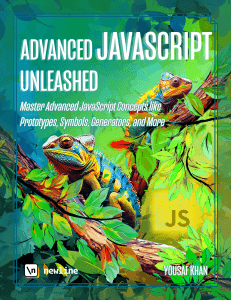 Advanced JavaScript Unleashed Master Advanced JavaScript Concepts like Prototypes, Symbols, Generators and More