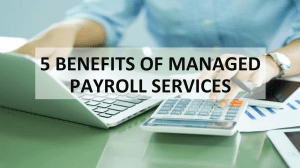 5 BENEFITS OF MANAGED PAYROLL SERVICES..