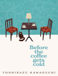 Toshikazu Kawaguch - Before the coffee gets cold