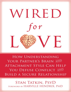 Wired for Love  How Understanding Your Partner's Brain and Attachment Style Can Help You Defuse Conflict and Build a Secure Relationship ( PDFDrive )