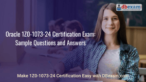 Oracle 1Z0-1073-24 Certification Exam: Sample Questions and Answers