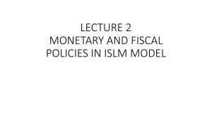 LECTURE 2 - MONETARY AND FISCAL POLICIES IN ISLM