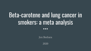 Beta carotenes & lung cancer in smokers Jon Beshara