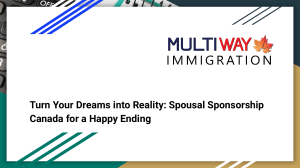 Turn Dreams into Reality: Spousal Sponsorship Canada