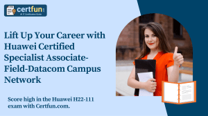 Lift Up Your Career with Huawei Certified Specialist Associate-Field-Datacom Campus Network
