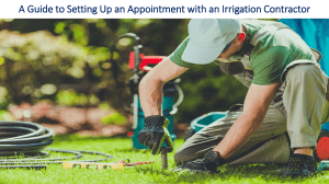 A Guide to Setting Up an Appointment with an Irrigation Contractor