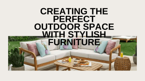 Creating the Perfect Outdoor Space with Stylish Furniture