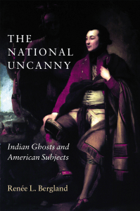 The National Uncanny - Indian Ghosts and American Subjects by Renée L. Bergland