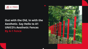 Out with the Old, In with the Aesthetic. Say Hello to A1 UNICO’s Aesthetic Fences By A-1 Fence