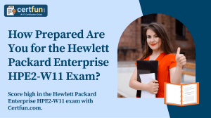 How Prepared Are You for the Hewlett Packard Enterprise HPE2-W11 Exam