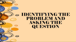 IDENTIFYING THE PROBLEM AND ASKING THE QUESTION WEEK 2-3