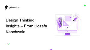 Design Thinking Insights – From Hozefa Kanchwala