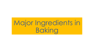 Major Baking Ingredients: Flour, Sugar, Eggs, Shortening