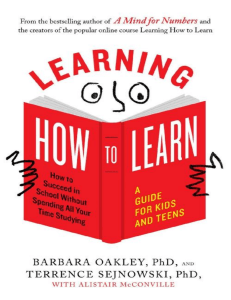 Barbara Oakley - Learning How to Learn  How to Succeed in School Without Spending All Your Time Studying  A Guide for Kids and Teens-Tarcherperigee (2018)