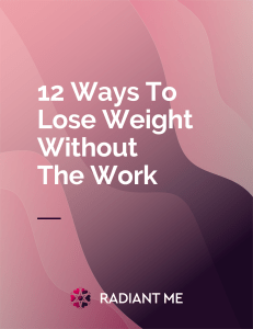 RADIANT ME - 12 ways to lose weight without the work