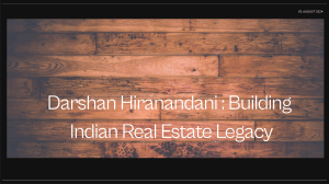 Darshan Hiranandani - Building Indian Real Estate Legacy