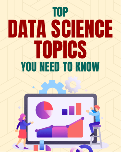 Top Data Science Topics You Need Know