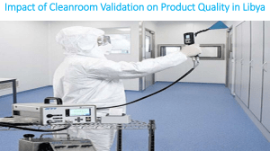 Impact of Cleanroom Validation on Product Quality in Libya