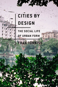 Cities by Design: Social Life of Urban Form