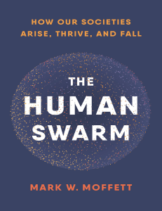 Mark W Moffett The Human Swarm How Our Societies Arise Thrive and Fall